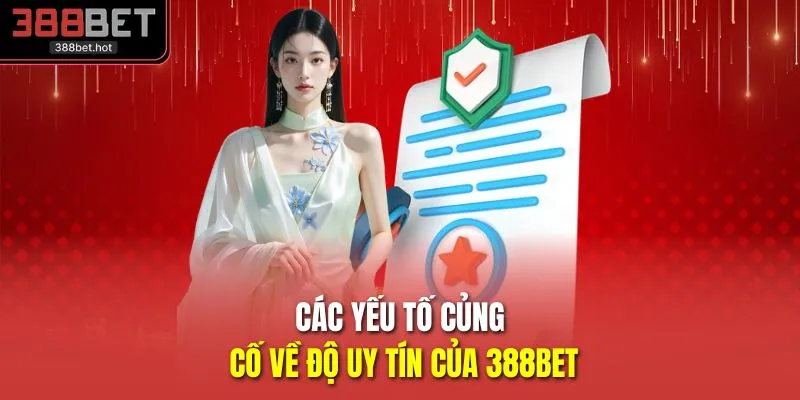 Các yếu tố củng cố về độ uy tín của 388BET 