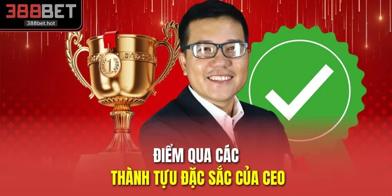 Điểm qua các thành tựu đặc sắc của CEO