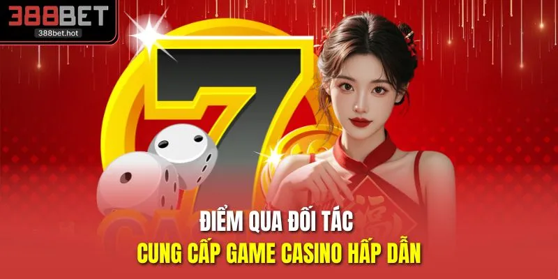 Điểm qua đối tác cung cấp game casino hấp dẫn