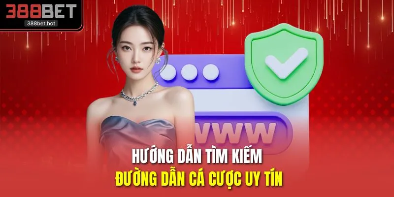 Hướng dẫn tìm kiếm đường dẫn cá cược uy tín