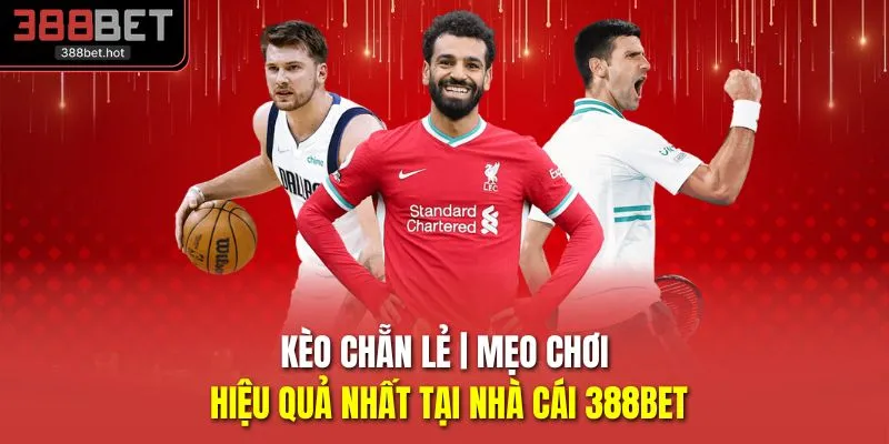 Kèo Chẵn Lẻ | Mẹo Chơi Hiệu Quả Nhất Tại Nhà Cái 388BET