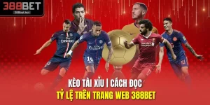 Kèo Tài Xỉu | Cách Đọc Tỷ Lệ Trên Trang Web 388BET