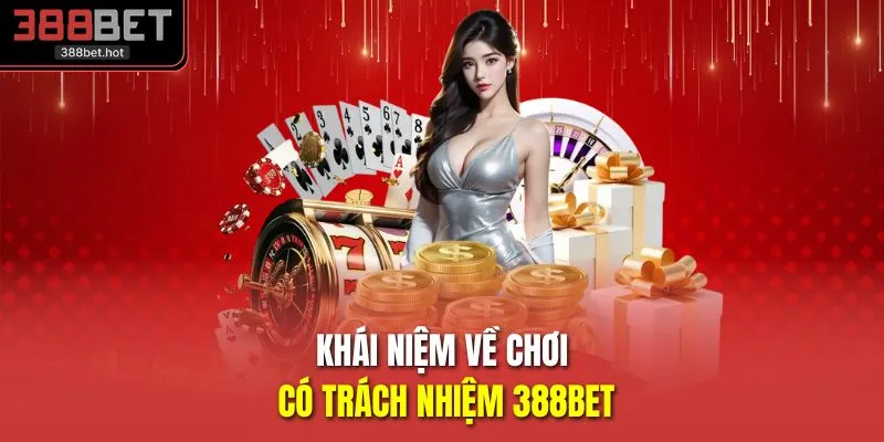 Khái niệm về chơi có trách nhiệm 388BET