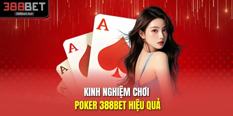 Kinh nghiệm chơi Poker 388BET hiệu quả 