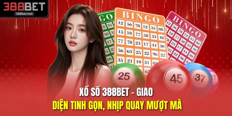 Xổ Số 388BET - Giao Diện Tinh Gọn, Nhịp Quay Mượt Mà